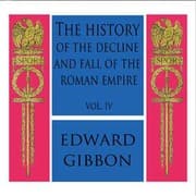 History of the Decline and Fall of the Roman Empire Vol. IV