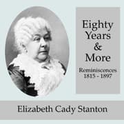 Eighty Years and More; Reminiscences 1815-1897