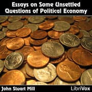Essays on Some Unsettled Questions of Political Economy