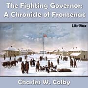 Chronicles of Canada Volume 07 - The Fighting Governer: A Chronicle of Frontenac