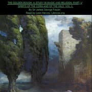 Golden Bough. A Study in Magic and Religion. Part 5. The Spirits Of The Corn And Of The Wild. Volume 1.