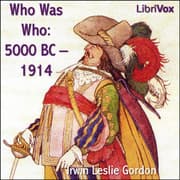 Who Was Who: 5000 BC - 1914 Biographical Dictionary of the Famous and Those Who Wanted to Be
